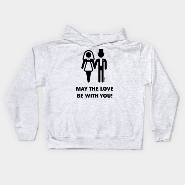May The Love Be With You! (Wedding / Marriage / B) Kids Hoodie by MrFaulbaum